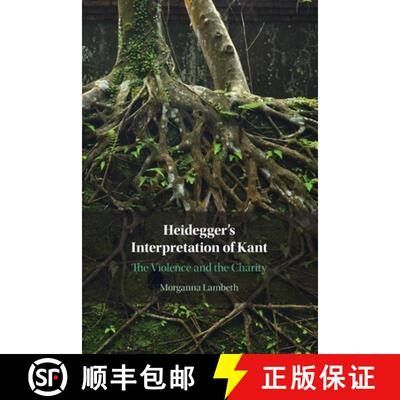 【3-4周达】Heidegger's Interpretation of Kant: The Violence and the Charity [9781009239233]