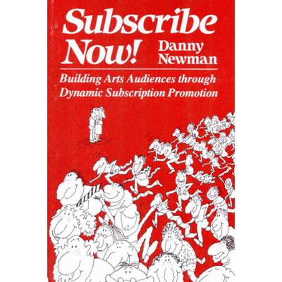 【4周达】Subscribe Now!: Building Arts Audiences Through Dynamic Subscription Promotion [9780930452018]