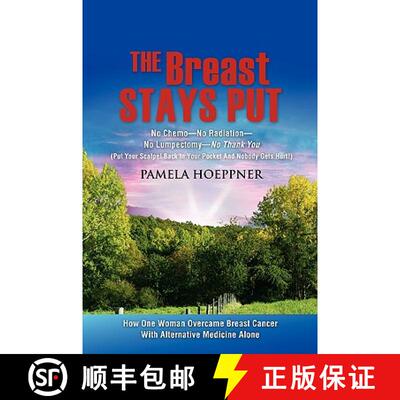 【3-4周达】The Breast Stays Put: No Chemo-No Radiation-No Lumpectomy-No Thank You [9781604771039]