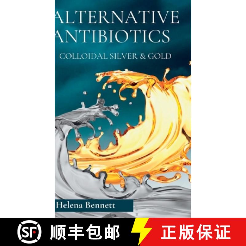 【2-3周达】Natural Antibiotics - Colloidal Siver and Gold: The Healing Properties of Colloidal Silver... [9781447727217]
