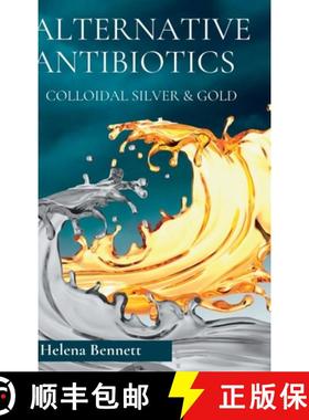 【3-4周达】Natural Antibiotics - Colloidal Siver and Gold: The Healing Properties of Colloidal Silver... [9781447727217]