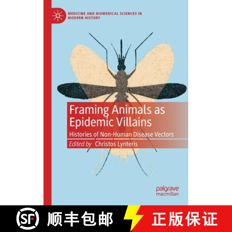 【3-4周达】Framing Animals as Epidemic Villains : Histories of Non-Human Disease Vectors [9783030267971]