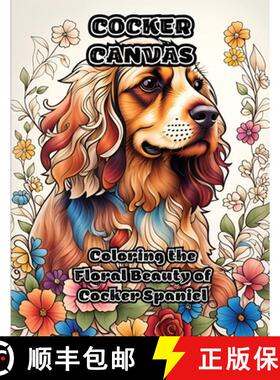 预订 Cocker Canvas: Coloring the Floral Beauty of Cocker Spaniel [9781088093153]