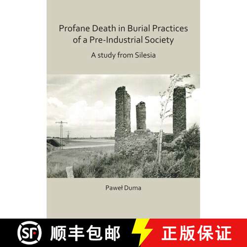 【3-4周达】Profane Death in Burial Practices of a Pre-Industrial Society: A Study from Silesia [9781789690897]