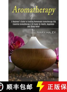 预订 Aromatherapy: A Beginner's Guide to Creating Homemade Aromatherapy Oils (Essential Aromatherapy ... [9781774851067]