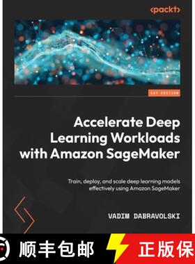 预订 Accelerate Deep Learning Workloads with Amazon SageMaker: Train, deploy, and scale deep learning... [9781801816441]