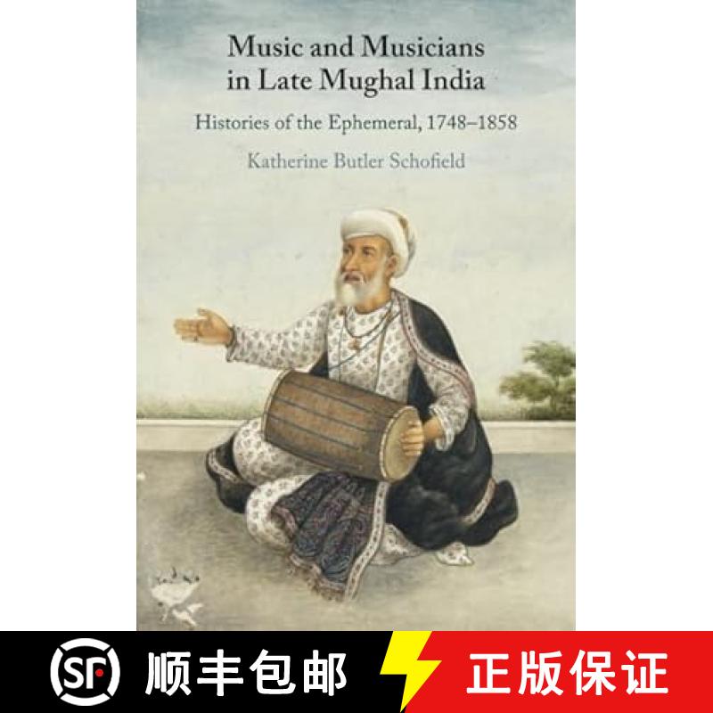 【3-4周达】Music and Musicians in Late Mughal India: Histories of the Ephemeral, 1748–1858 [9781009048521]