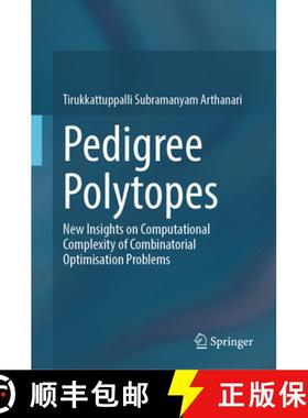 【3-4周达】Pedigree Polytopes : New Insights on Computational Complexity of Combinatorial Optimisatio... [9789811999512]