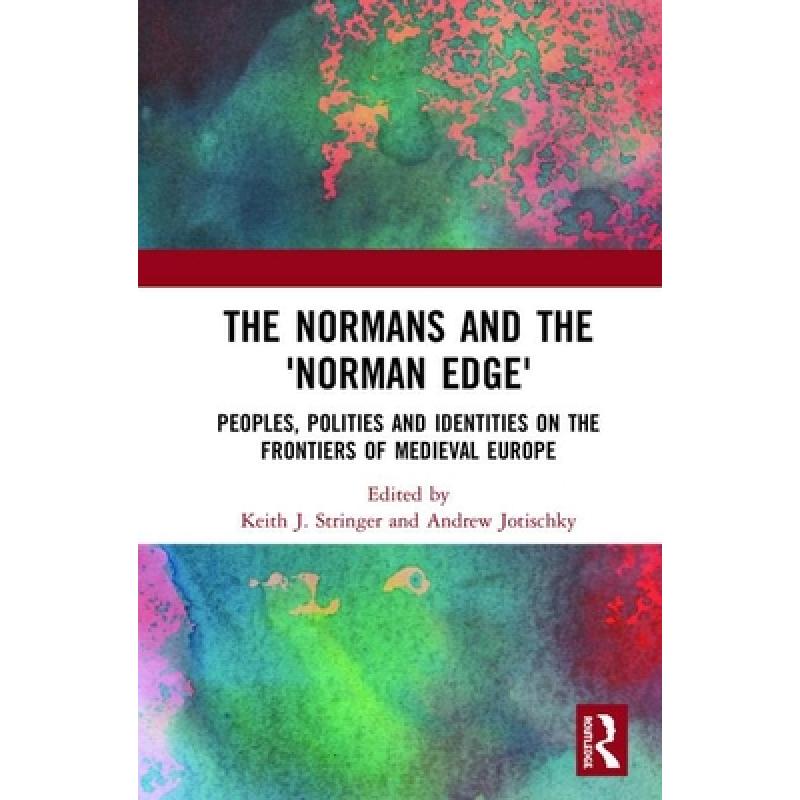 【4周达】The Normans and the 'Norman Edge': Peoples, Polities and Identities on the Frontiers of Medi... [9781472459787] 书籍/杂志/报纸 人文社科类原版书 原图主图