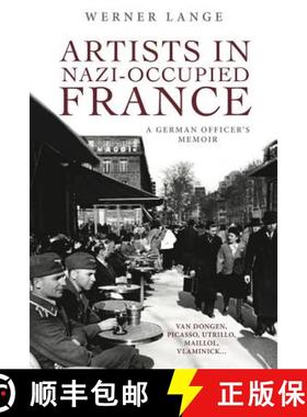 预订 Artists in Nazi-Occupied France: A German Officer's Memoir [9781771613309]