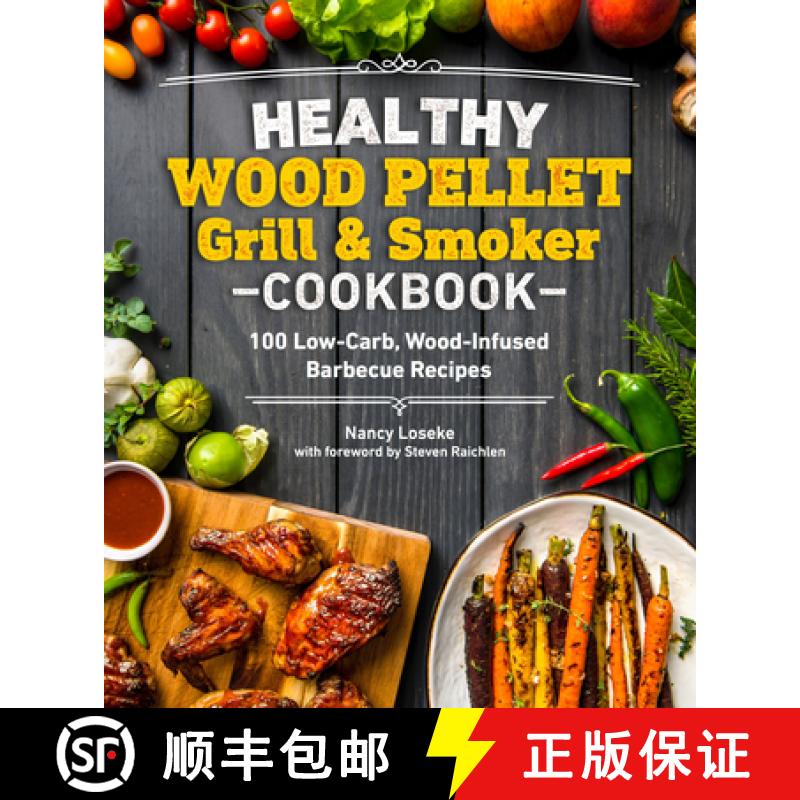 【3-4周达】Healthy Wood Pellet Grill & Smoker Cookbook: 100 Low-Carb Wood-Infused Barbecue Recipes [9781465492623]