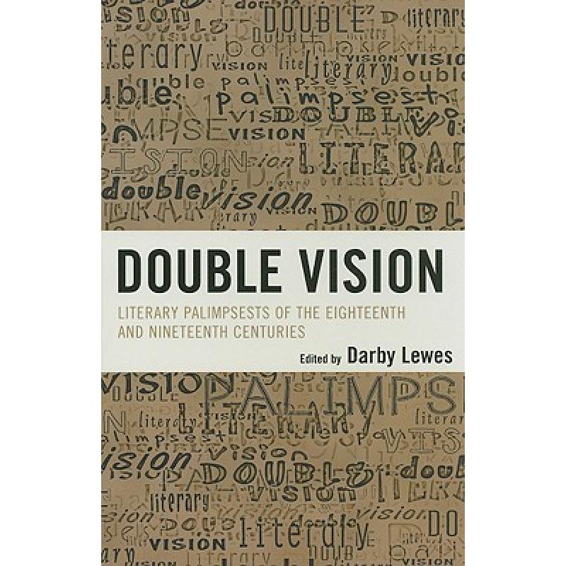 【4周达】Double Vision: Literary Palimpsests of the Eighteenth and Nineteenth Centuries [9780739125694]