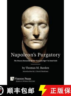 预订 Napoleon's Purgatory: The Unseen Humanity of the Corsican Ogre in Fatal Exile (with an introduct... [9781622732432]