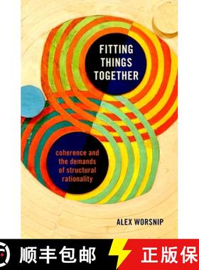 【3-4周达】Fitting Things Together: Coherence and the Demands of Structural Rationality [9780197608142]