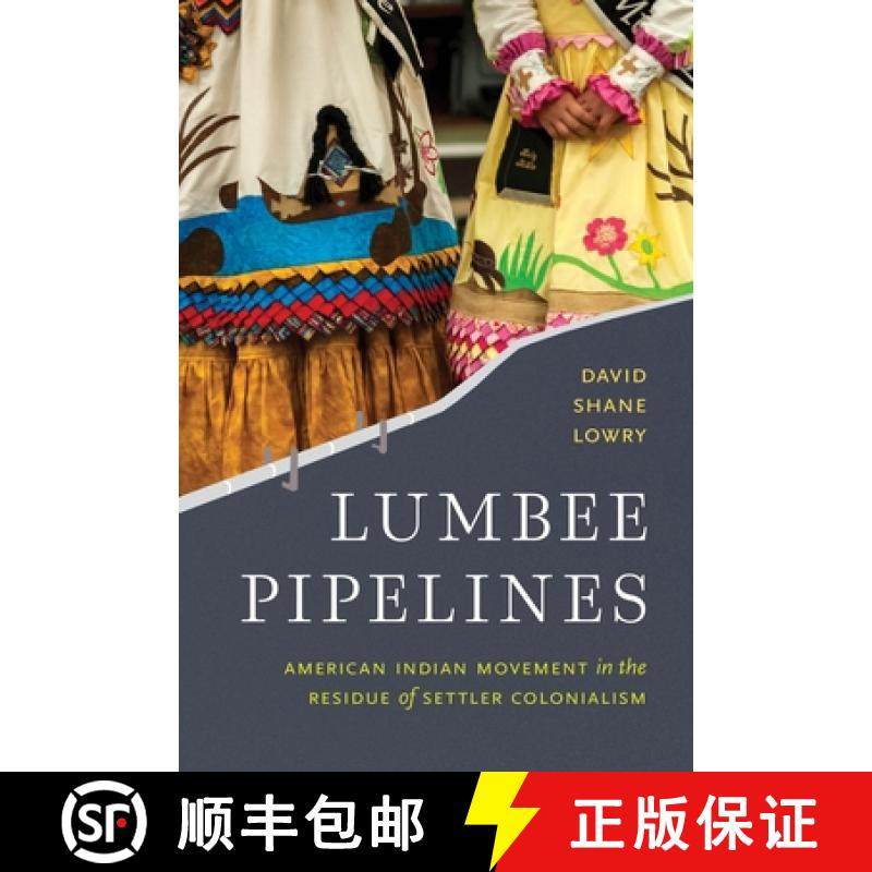【3-4周达】Lumbee Pipelines: American Indian Movement in the Residue of Settler Colonialism [9781496232793]