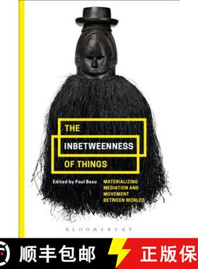 预订 The Inbetweenness of Things: Materializing Mediation and Movement between Worlds [9781474264778]