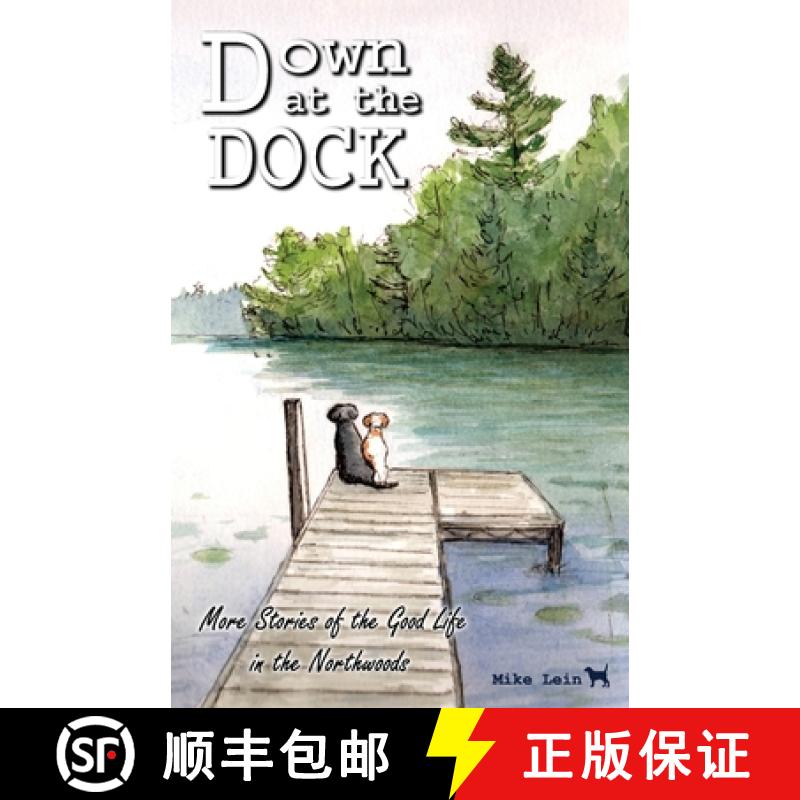 【2-3周达】Down at the Dock: More Stories of the Good Life in the Northwoods [9781928690337]