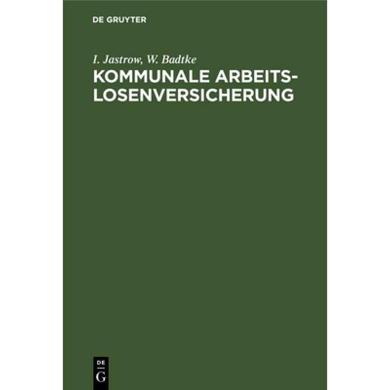 【4周达】Kommunale Arbeitslosenversicherung : Denkschrift Und Materialsammlung [9783111127330] 书籍/杂志/报纸 法律类原版书 原图主图