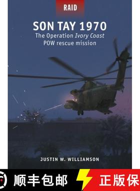 【3-4周达】The Son Tay POW Rescue: The Heroic Failure of Operation Ivory Coast/Kingpin, Vietnam 1970 [9781472863010]