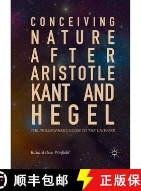 【3-4周达】Conceiving Nature after Aristotle, Kant, and Hegel : The Philosopher's Guide to the Univer... [9783319882109]
