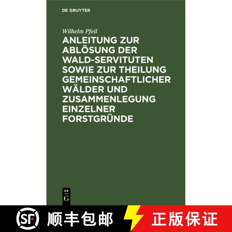 【3-4周达】Anleitung Zur Abloesung Der Wald-Servituten Sowie Zur Theilung Gemeinschaftlicher Walder U... [9783111220222]