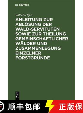 【3-4周达】Anleitung Zur Abloesung Der Wald-Servituten Sowie Zur Theilung Gemeinschaftlicher Walder U... [9783111220222]