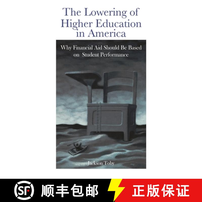 【3-4周达】The Lowering of Higher Education in America: Why Financial Aid Should Be Based on Student ... [9780313378980]