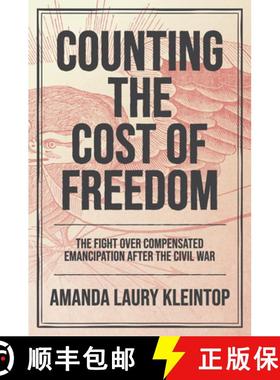 预订 Counting the Cost of Freedom: The Fight Over Compensated Emancipation After the Civil War [9781469688640]
