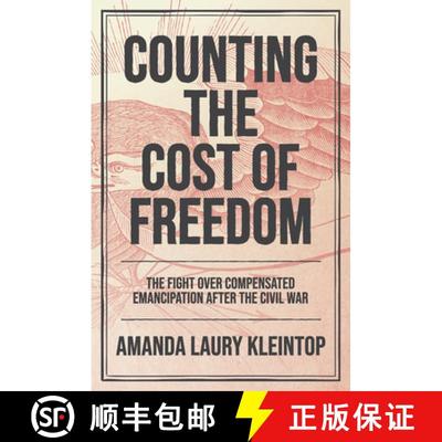 预订 Counting the Cost of Freedom: The Fight Over Compensated Emancipation After the Civil War [9781469688640]