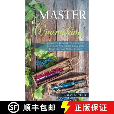 【3-4周达】Master Winemaking: Discover the Secrets to Making Premium Homemade Wine in Just 5 Simple S... [9780986670336]