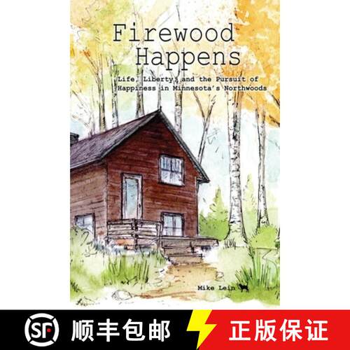 【3-4周达】精装 Firewood Happens: Life, Liberty, and the Pursuit of Happiness in Minnesota's Northwoods [9781928690504]