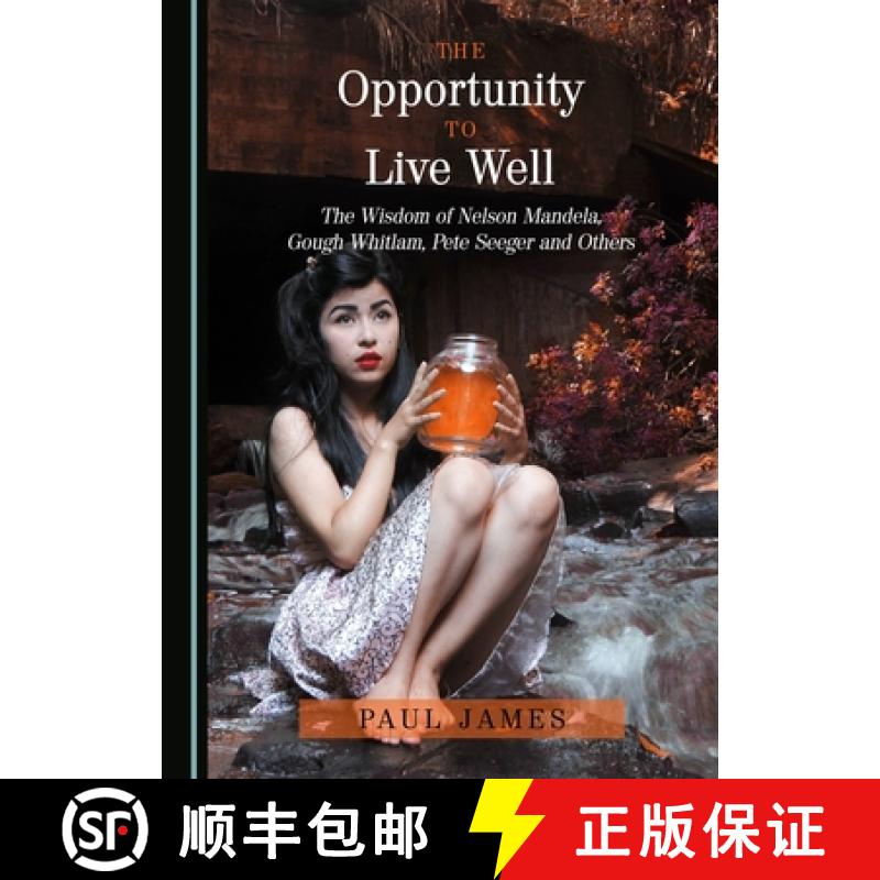 预订 The Opportunity to Live Well : The Wisdom of Nelson Mandela, Gough Whitlam, Pete Seeger and Others [9781443886406]