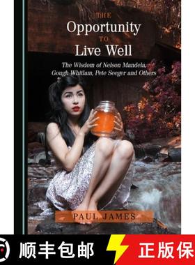 预订 The Opportunity to Live Well : The Wisdom of Nelson Mandela, Gough Whitlam, Pete Seeger and Others [9781443886406]