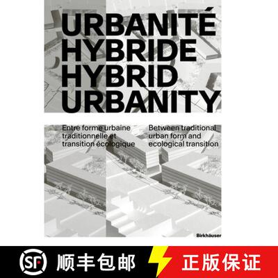 【3-4周达】Urbanite hybride / Hybrid Urbanity: Entre forme urbaine traditionnelle et transition ecolo... [9783035625417]