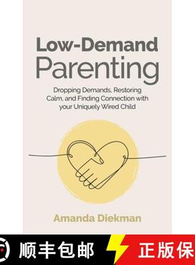 预订 Low-Demand Parenting: Dropping Demands, Restoring Calm, and Finding Connection with Your Uniquel... [9781839977688]