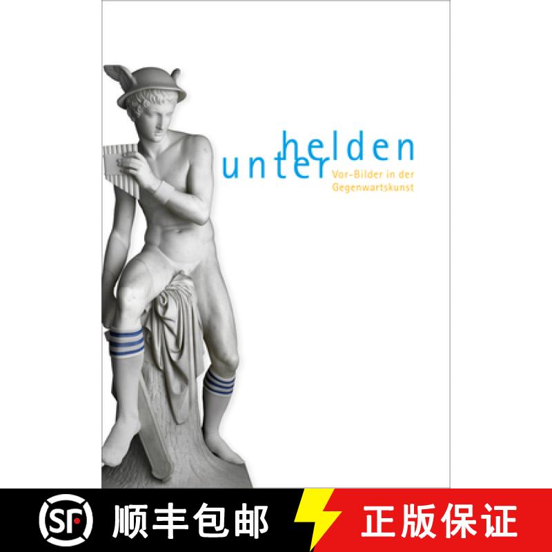 Unter Helden: Vor-Bilder in der Gegenwartskunst [9783866785601]