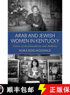 【3-4周达】Arab and Jewish Women in Kentucky: Stories of Accommodation and Audacity [9780813154602]