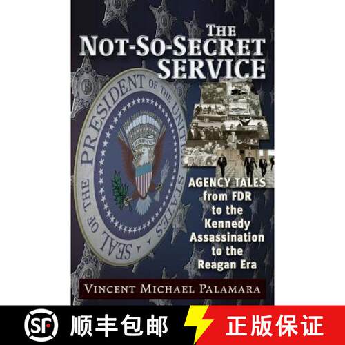 预订 The Not-So-Secret Service: Agency Tales from FDR to the Kennedy Assassination to the Reagan Era [9781634241205]