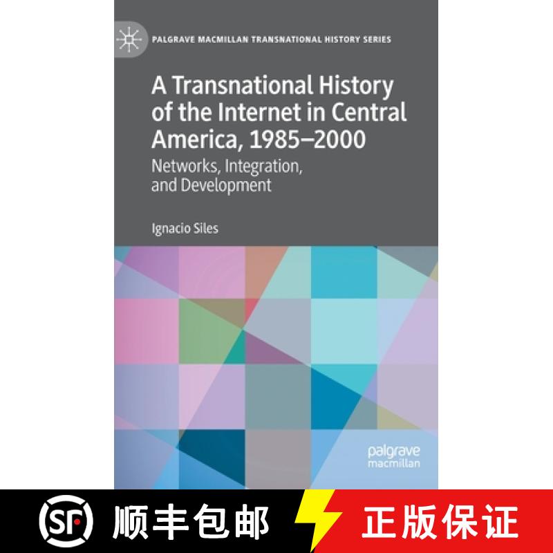 【3-4周达】A Transnational History of the Internet in Central America, 1985-2000 : Networks, Integrat... [9783030489465]