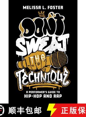 【3-4周达】Don't Sweat the Technique : A Performer's Guide to Hip-Hop and Rap [9781538167175]