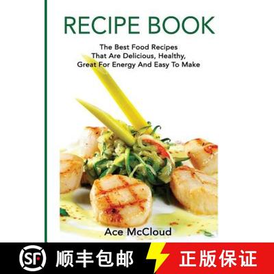 【3-4周达】Recipe Book: The Best Food Recipes That Are Delicious, Healthy, Great For Energy And Easy ... [9781640483156]