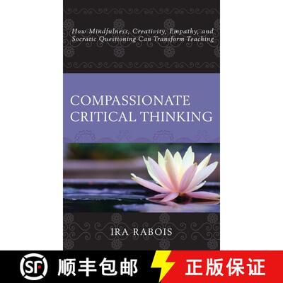 【3-4周达】Compassionate Critical Thinking : How Mindfulness, Creativity, Empathy, and Socratic Quest... [9781475828818]