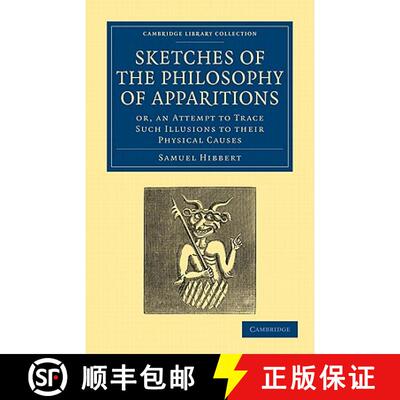 【3-4周达】Sketches of the Philosophy of Apparitions: Or, an Attempt to Trace Such Illusions to their... [9781108027724]