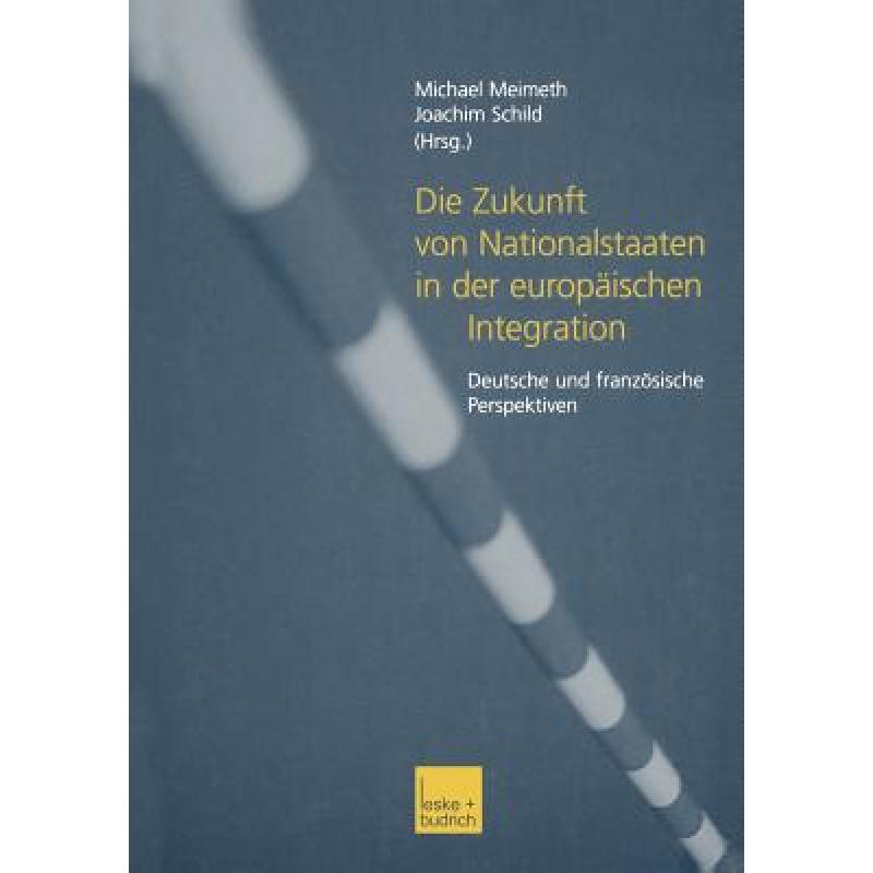 【4周达】Die Zukunft von Nationalstaaten in der europäischen Integration: Deutsche und französisch...[9783810030337]-封面