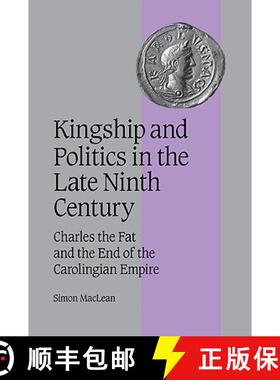 【3-4周达】Kingship and Politics in the Late Ninth Century: Charles the Fat and the End of the Caroli... [9780521044455]
