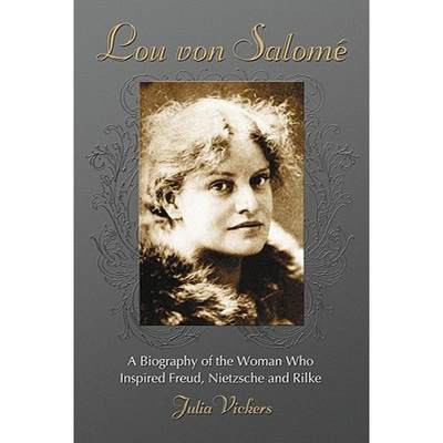 【4周达】Lou Von Salome: A Biography of the Woman Who Inspired Freud, Nietzsche and Rilke [9780786436064]