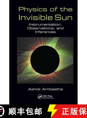 【3-4周达】Physics of the Invisible Sun: Instrumentation, Observations, and Inferences [9781138197442]