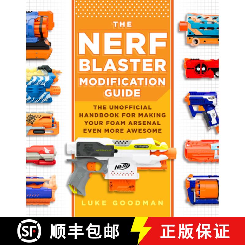 【3-4周达】The Nerf Blaster Modification Guide: The Unofficial Handbook for Making Your Foam Arsenal ... [9780760357828]