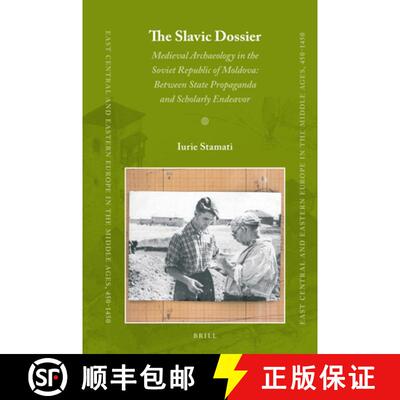 预订 The Slavic Dossier: Medieval Archaeology in the Soviet Republic of Moldova: Between State Propag... [9789004342583]