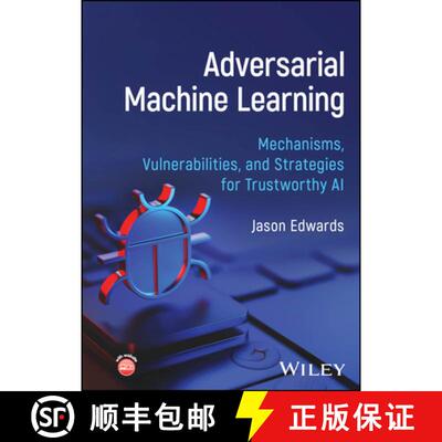 【3-4周达】Adversarial Machine Learning: Mechanisms, Vulnerab ilities, and Strategies for Trustworthy AI [9781394402038]